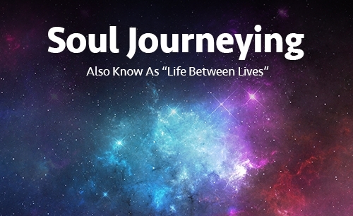 Soul Journeying / LBL Session