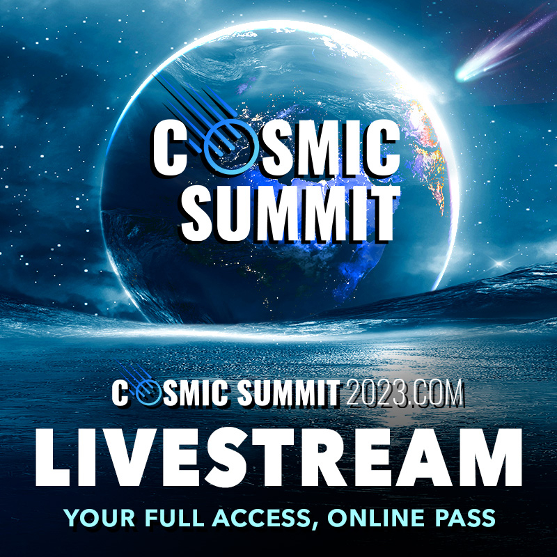 LIVESTREAM ACCESS For Cosmic Summit 2023